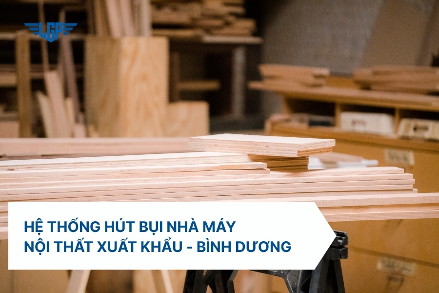 Nhà máy sản xuất nội thất xuất khẩu tại Bình Dương