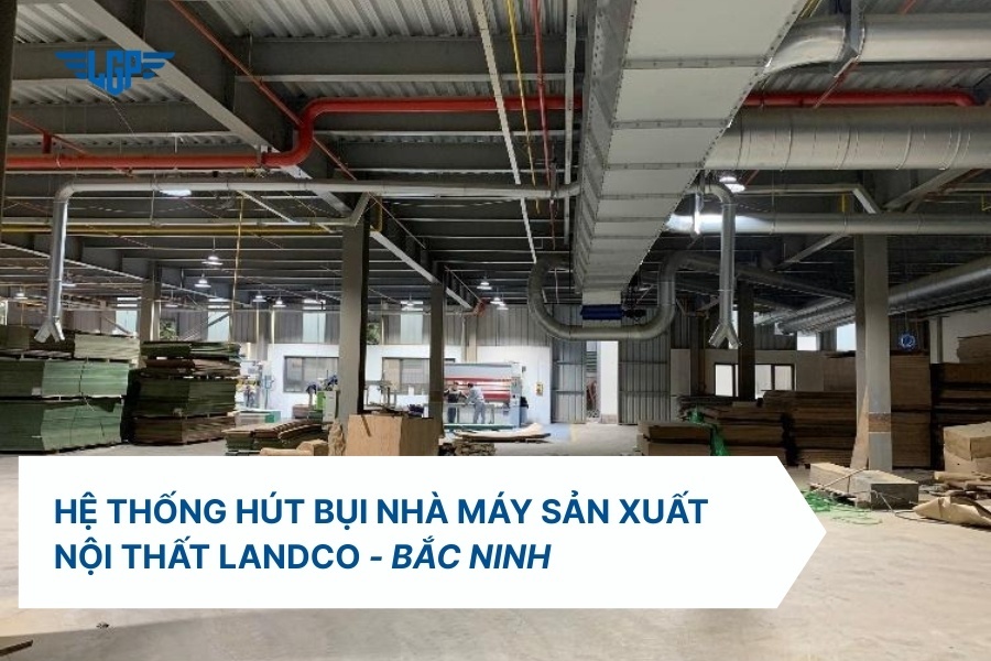 Dự án hệ thống hút bụi hiện đại nhà máy sản xuất nội thất LANDCO