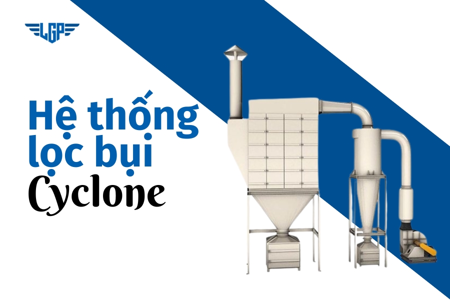Hệ thống hút bụi Cyclone là gì? Cấu tạo và nguyên lý hoạt động