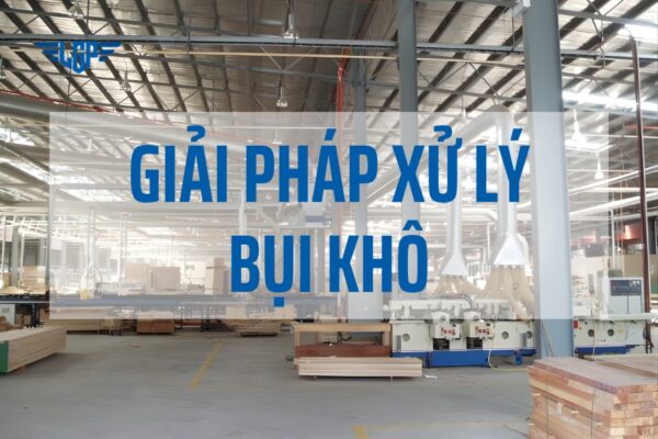 Giải pháp xử lý bụi khô trong sản xuất công nghiệp
