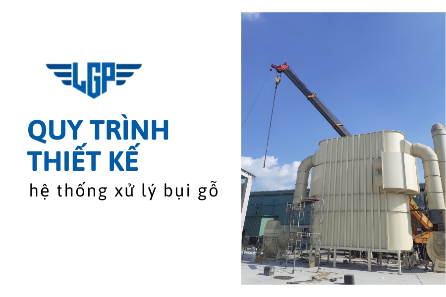 Quy trình thiết kế hệ thống xử lý bụi gỗ | Lắp đặt trọn gói