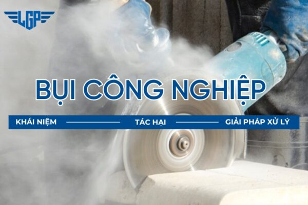 Bụi công nghiệp là gì? Tác hại và giải pháp xử lý cho doanh nghiệp