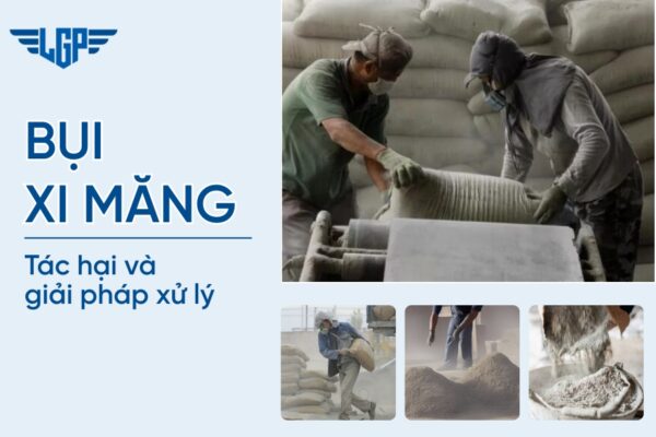 Bụi xi măng: Tác hại và các phương pháp xử lý an toàn, hiệu quả