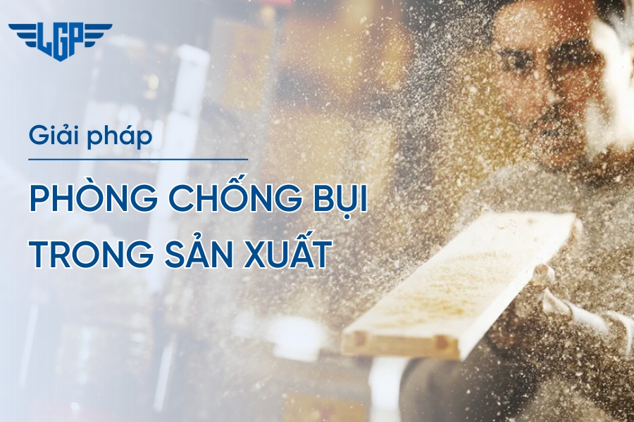 Các biện pháp phòng chống bụi trong sản xuất hiệu quả