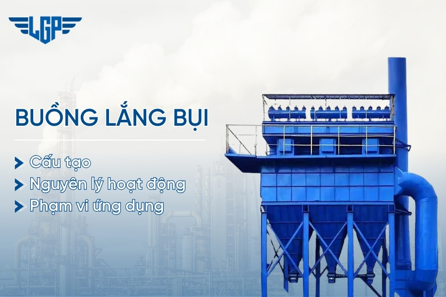 Buồng lắng bụi là gì? Cấu tạo, nguyên lý hoạt động và phạm vi ứng dụng