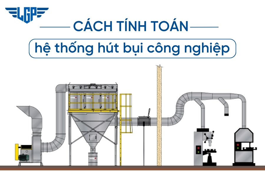 Hướng dẫn tính toán hệ thống hút bụi công nghiệp đạt chuẩn