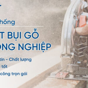 Hệ thống hút bụi gỗ công nghiệp giá tốt - Xử lý bụi hiệu quả