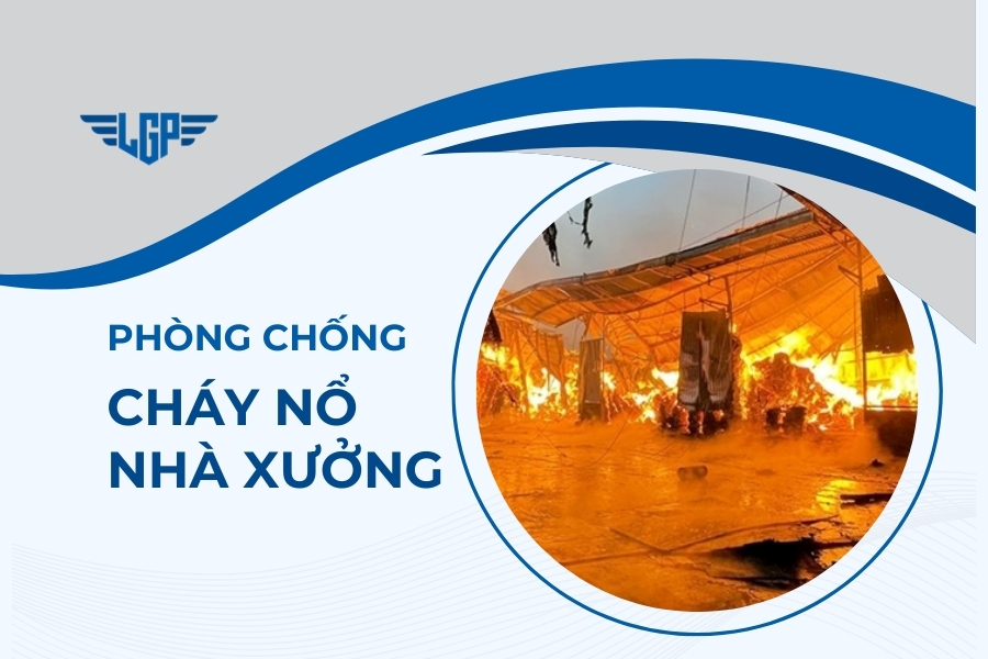 Phòng chống cháy nổ nhà xưởng: Nguyên nhân, biện pháp