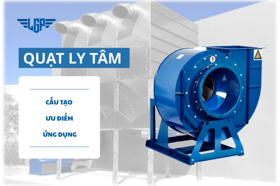 Quạt ly tâm là gì? Phân loại, ưu điểm và ứng dụng