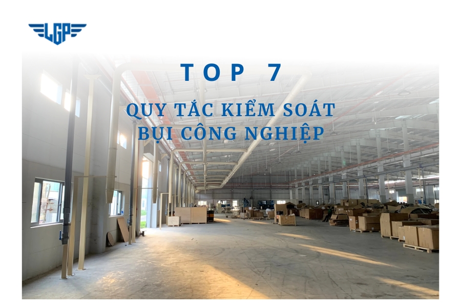 7 Quy tắc kiểm soát bụi công nghiệp cần áp dụng ngay