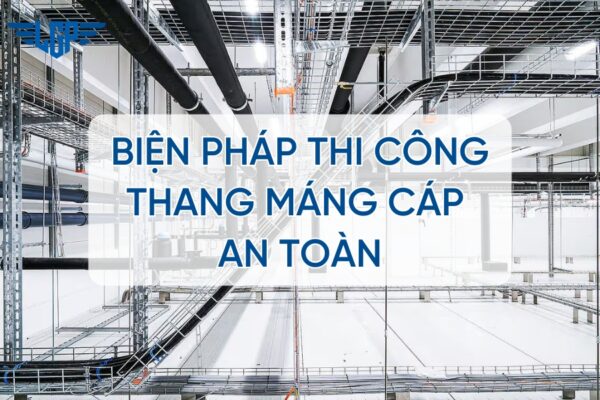 Biện pháp thi công thang máng cáp tiêu chuẩn - Lắp đặt an toàn