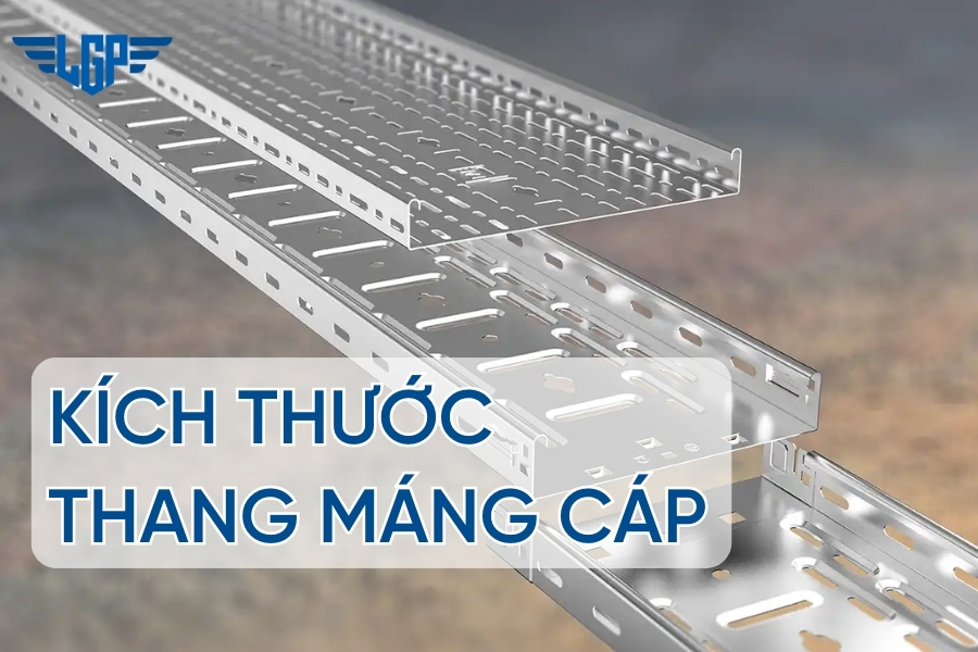 Tiêu chuẩn kích thước thang máng cáp điện phổ biến 2026