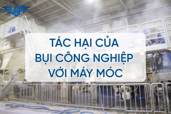 Tác hại của bụi công nghiệp với máy móc và cách xử lý