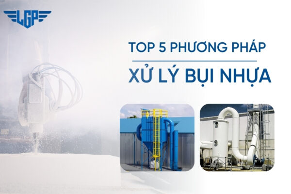 TOP 5 phương pháp xử lý bụi nhựa an toàn và hiệu quả