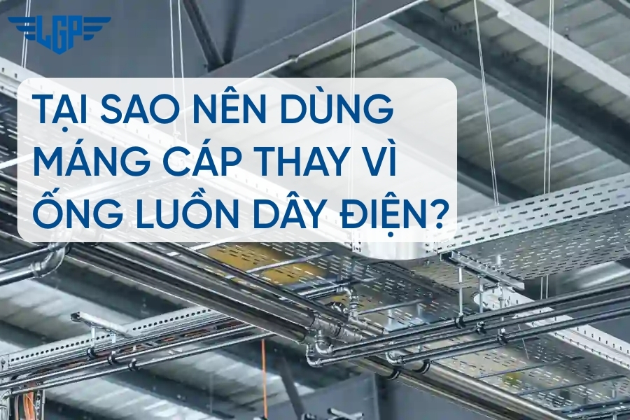 Tại sao nên dùng máng cáp thay vì ống luồn dây điện?