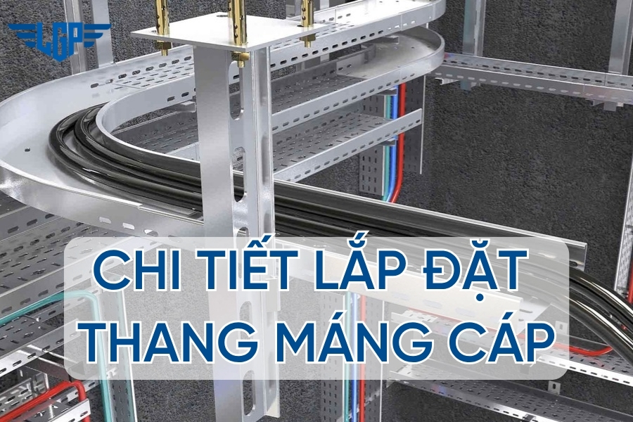 Chi tiết lắp đặt thang máng cáp - Thi công chuẩn kỹ thuật