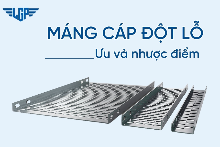 Máng cáp đột lỗ là gì? Ưu và nhược điểm của máng cáp đột lỗ