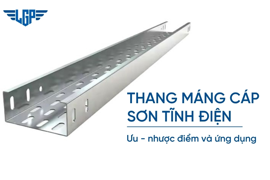 Thang máng cáp sơn tĩnh điện là gì? Ưu điểm và ứng dụng